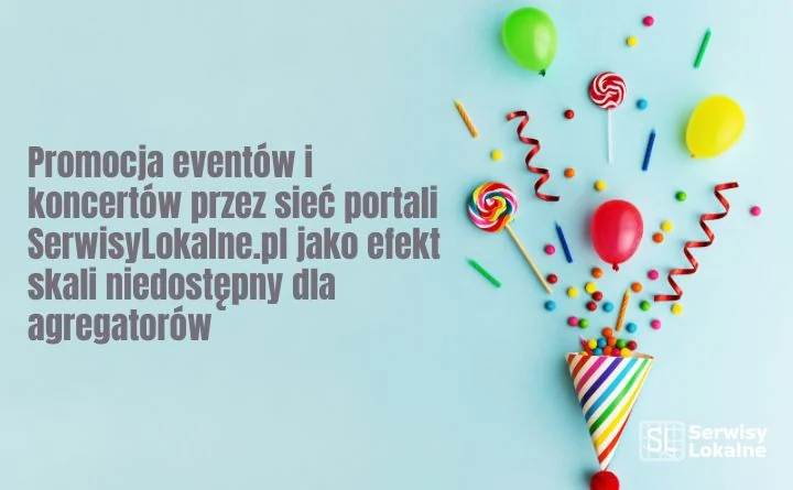 Obraz do artykułu: Promocja eventów i koncertów przez sieć portali SerwisyLokalne.pl jako efekt skali niedostępny dla agregatorów