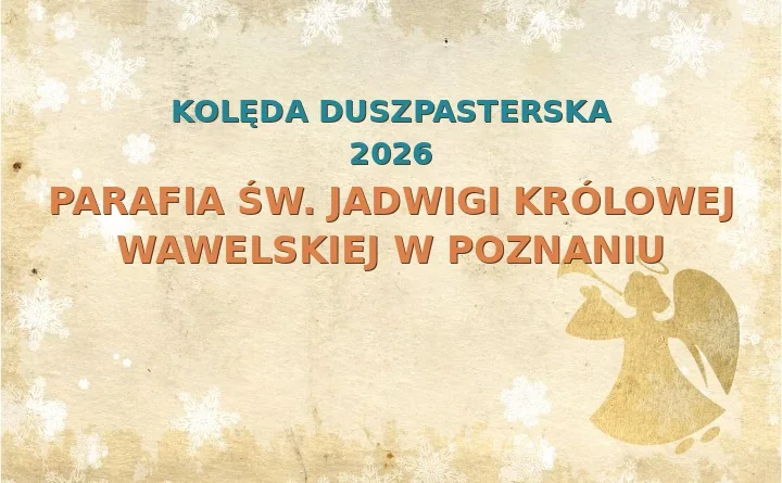 Parafia św. Jadwigi Królowej Wawelskiej w Poznaniu – harmonogram kolęd (wizyt duszpasterskich)