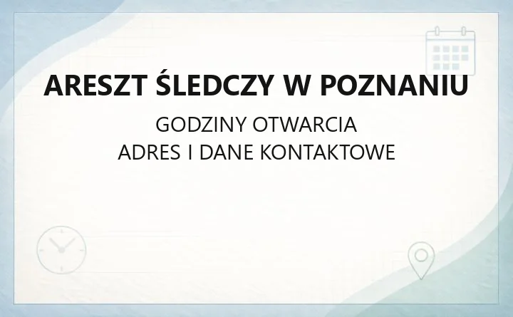 Areszt Śledczy w Poznaniu - kontakt, widzenia, szpital