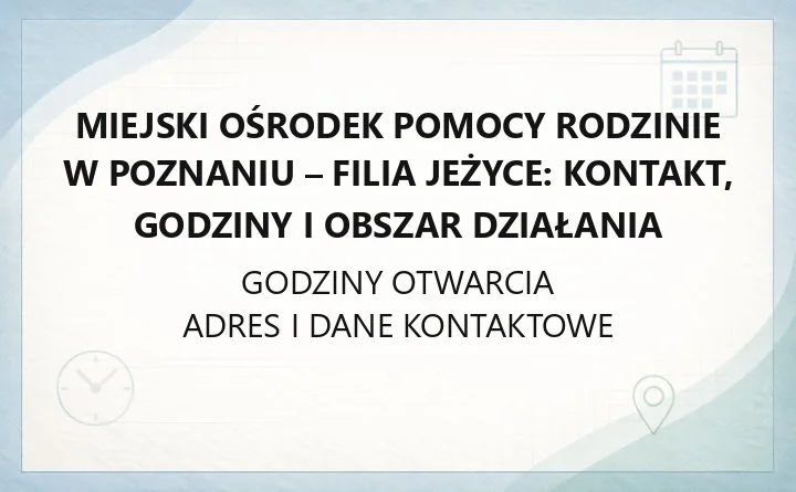 Miejski Ośrodek Pomocy Rodzinie w Poznaniu - Filia Jeżyce: kontakt, godziny i obszar działania