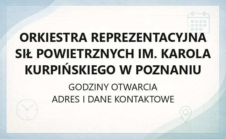 Orkiestra Reprezentacyjna Sił Powietrznych im. Karola Kurpińskiego w Poznaniu - kontakt i siedziba