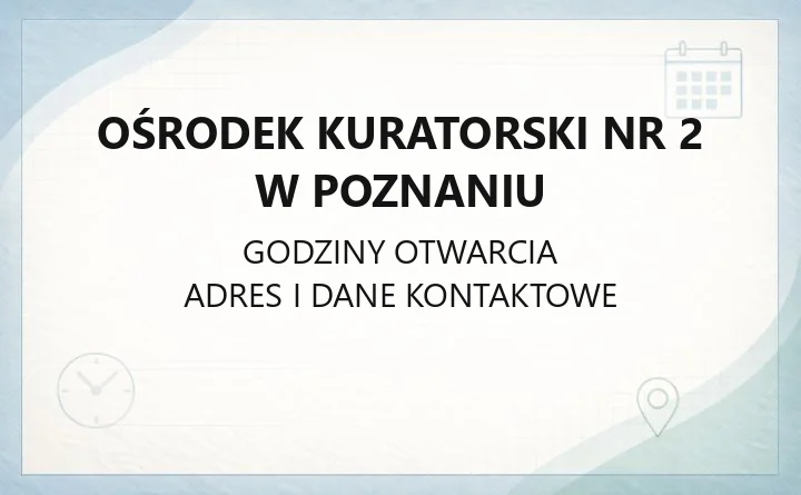 Ośrodek Kuratorski nr 2 w Poznaniu - kontakt, zakres działania i kierowanie nieletnich