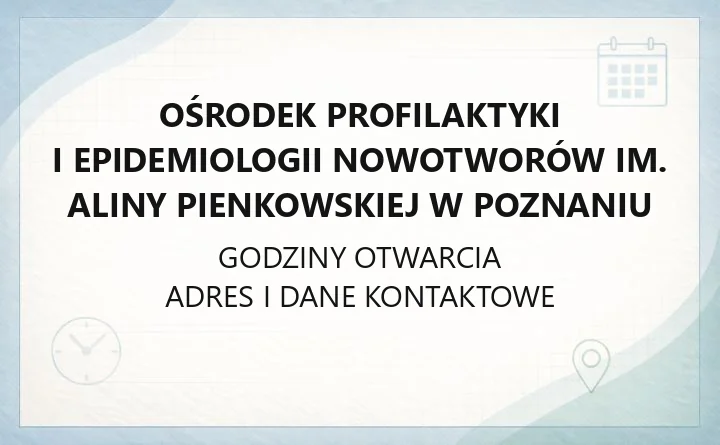 Ośrodek Profilaktyki i Epidemiologii Nowotworów im. Aliny Pienkowskiej w Poznaniu - kontakt, rejestracja, badania
