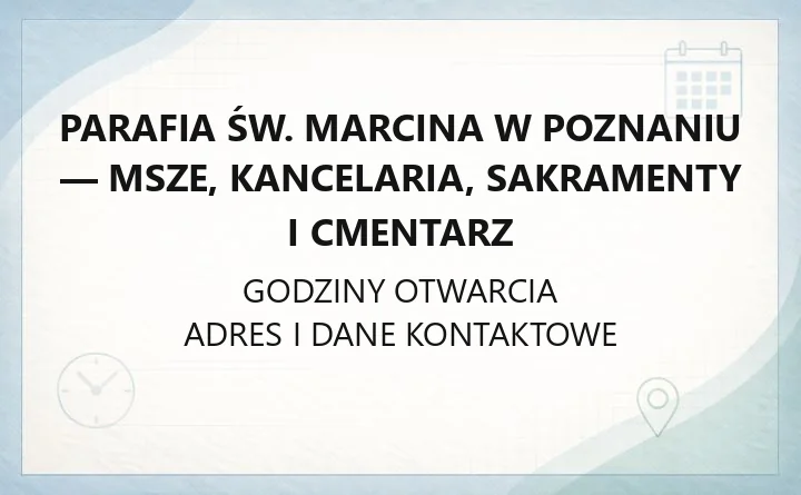 Parafia św. Marcina w Poznaniu - msze, kancelaria, sakramenty i cmentarz