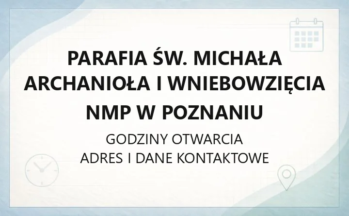Parafia św. Michała Archanioła i Wniebowzięcia NMP w Poznaniu - kontakt, kancelaria, sakramenty