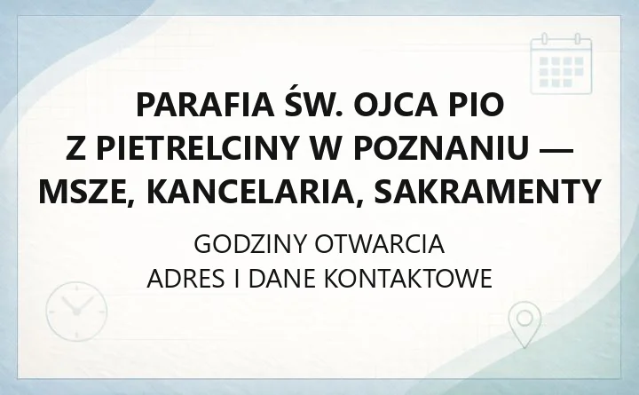 Parafia św. Ojca Pio z Pietrelciny w Poznaniu - msze, kancelaria, sakramenty