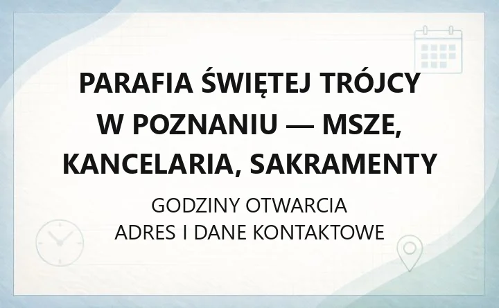 Parafia Świętej Trójcy w Poznaniu - msze, kancelaria, sakramenty