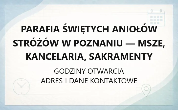 Parafia Świętych Aniołów Stróżów w Poznaniu - msze, kancelaria, sakramenty