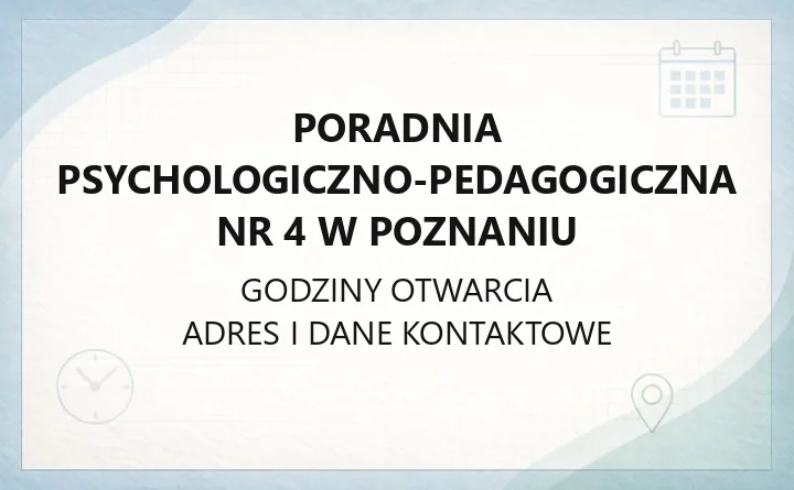 Poradnia Psychologiczno-Pedagogiczna nr 4 w Poznaniu - kontakt, godziny, rejestracja