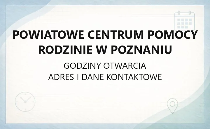 Powiatowe Centrum Pomocy Rodzinie w Poznaniu - kontakt, godziny, wnioski i pomoc
