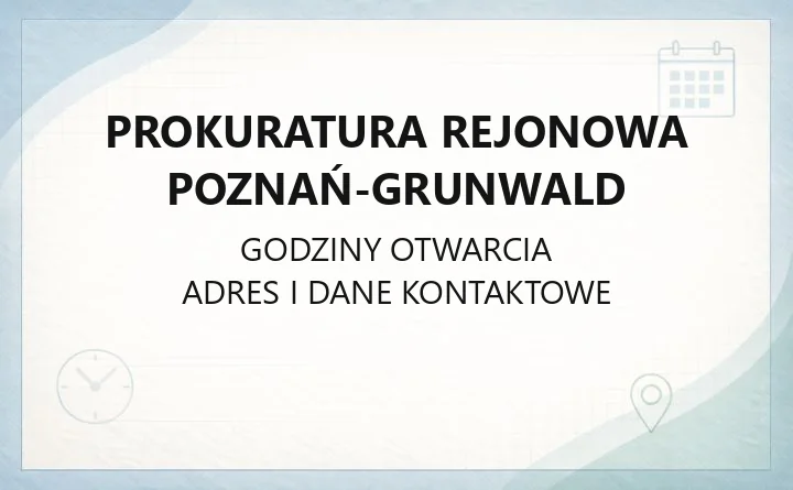 Prokuratura Rejonowa Poznań-Grunwald - kontakt, godziny i właściwość
