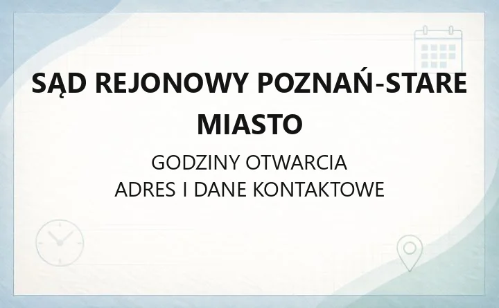 Sąd Rejonowy Poznań-Stare Miasto - kontakt, wydziały, godziny i e-usługi