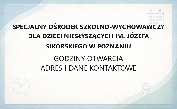 Specjalny Ośrodek Szkolno-Wychowawczy dla Dzieci Niesłyszących im. Józefa Sikorskiego w Poznaniu - kontakt, oferta i zapisy