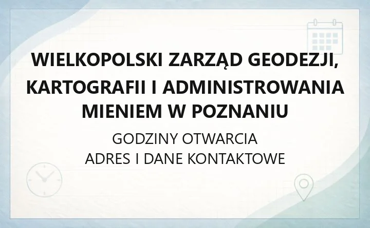 Wielkopolski Zarząd Geodezji, Kartografii i Administrowania Mieniem w Poznaniu - kontakt, godziny, zakres działalności