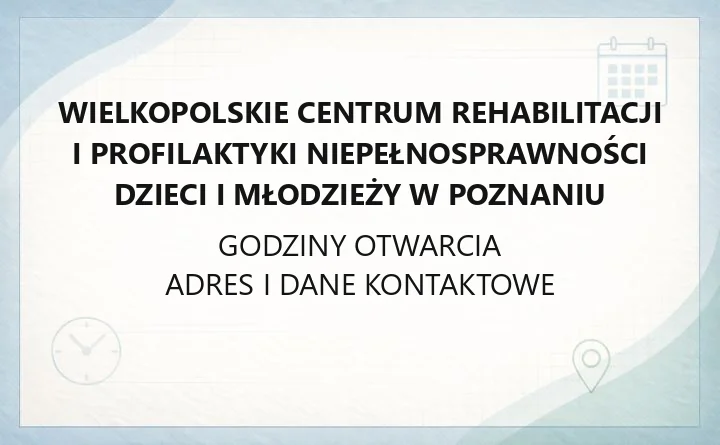 Wielkopolskie Centrum Rehabilitacji i Profilaktyki Niepełnosprawności Dzieci i Młodzieży w Poznaniu - kontakt, rejestracja, oferta