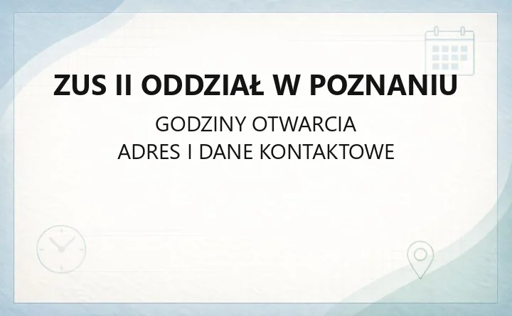 ZUS II Oddział w Poznaniu - kontakt, godziny, rejestracja, emerytury