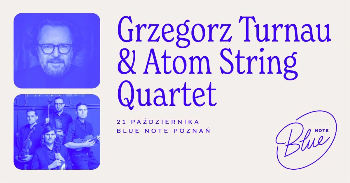Grafika promocyjna wydarzenia Koncert Grzegorza Turnaua z Atom String Quartet w Blue Note Poznań