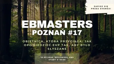Grafika promocyjna wydarzenia EBMASTERS Poznań #17 — Obietnica, która przyciąga: jak opowiedzieć EVP, żeby było słyszane
