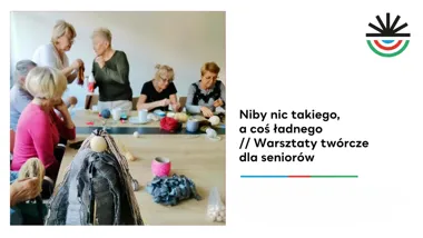 Grafika promocyjna wydarzenia Niby nic takiego, a coś ładnego – warsztaty twórcze dla seniorów