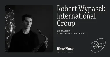 Grafika promocyjna wydarzenia Robert Wypasek International Group — NOWI MISTRZOWIE w Blue Note Poznań