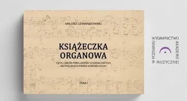 Książeczka organowa Miłosza Lewandowskiego - 75 preludiów, które wypełniają polską lukę