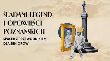 Poznańskie legendy wyjdą na spacer - seniorzy ruszą śladem opowieści