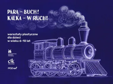 Para, kalkografia i parowozy - twórcza sobota dla dzieci w Poznaniu