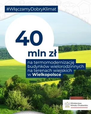 Grafika informacyjna Ministerstwa Klimatu i Środowiska ogłasza 40 mln zł na termomodernizację budynków wielorodzinnych na wsi w Wielkopolsce, w tle krajobraz wi