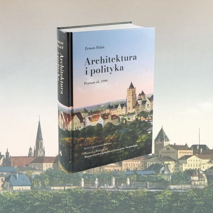 Książka o pruskiej architekturze pokazuje, jak polityka urządzała Poznań